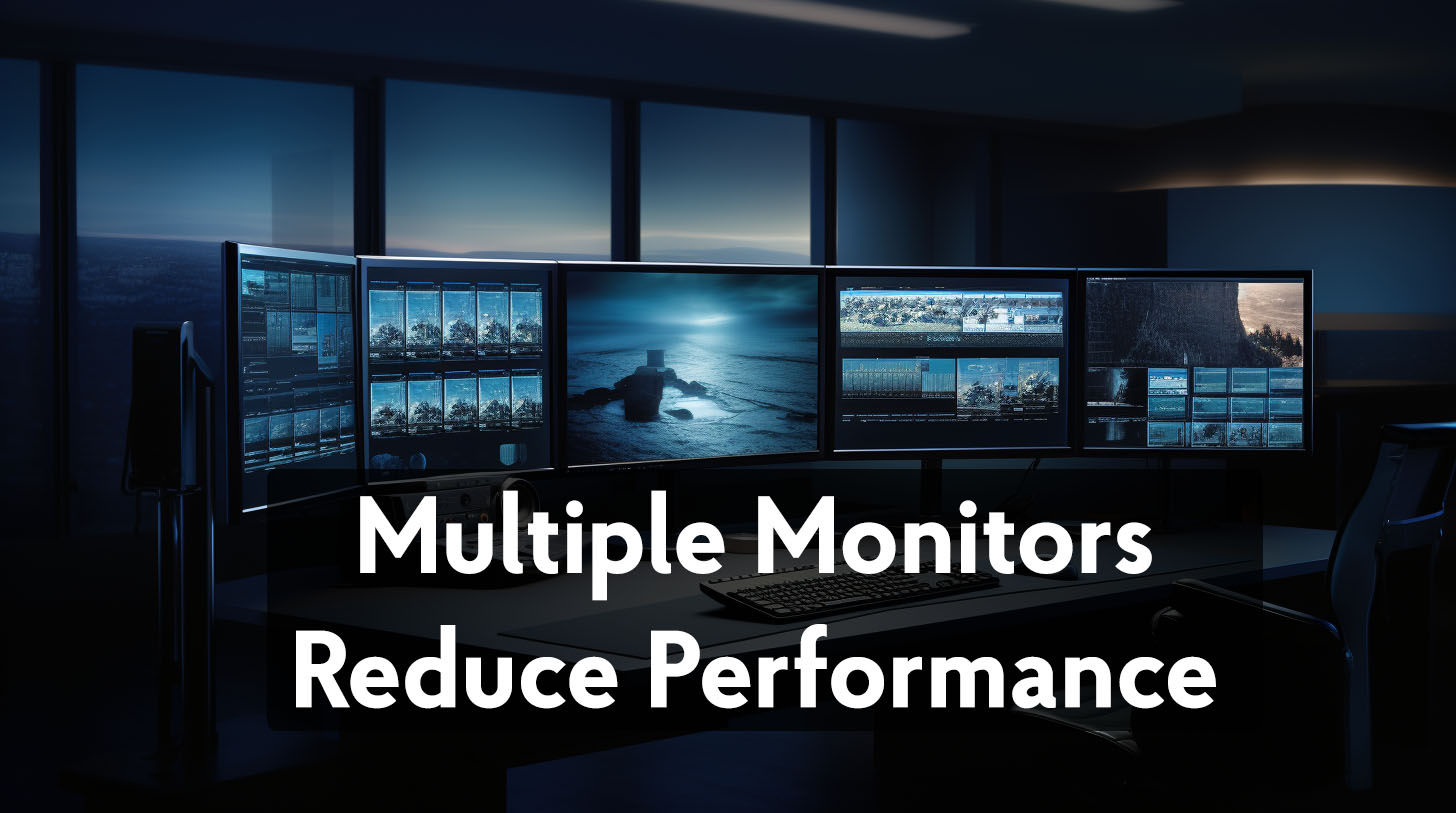 Does Using Multiple Monitors Reduce Performance?