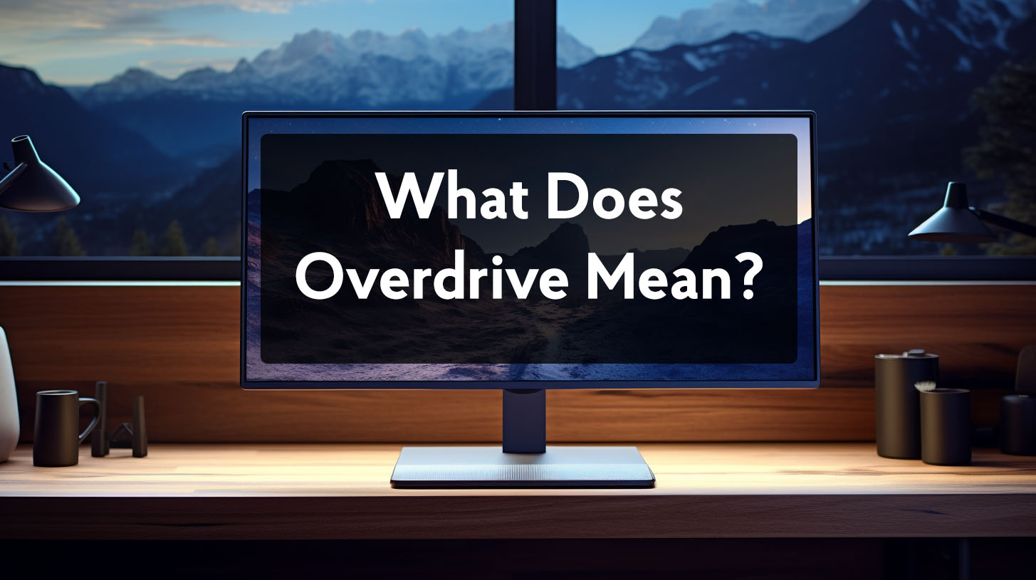What Does Overdrive Mean On A Monitor?